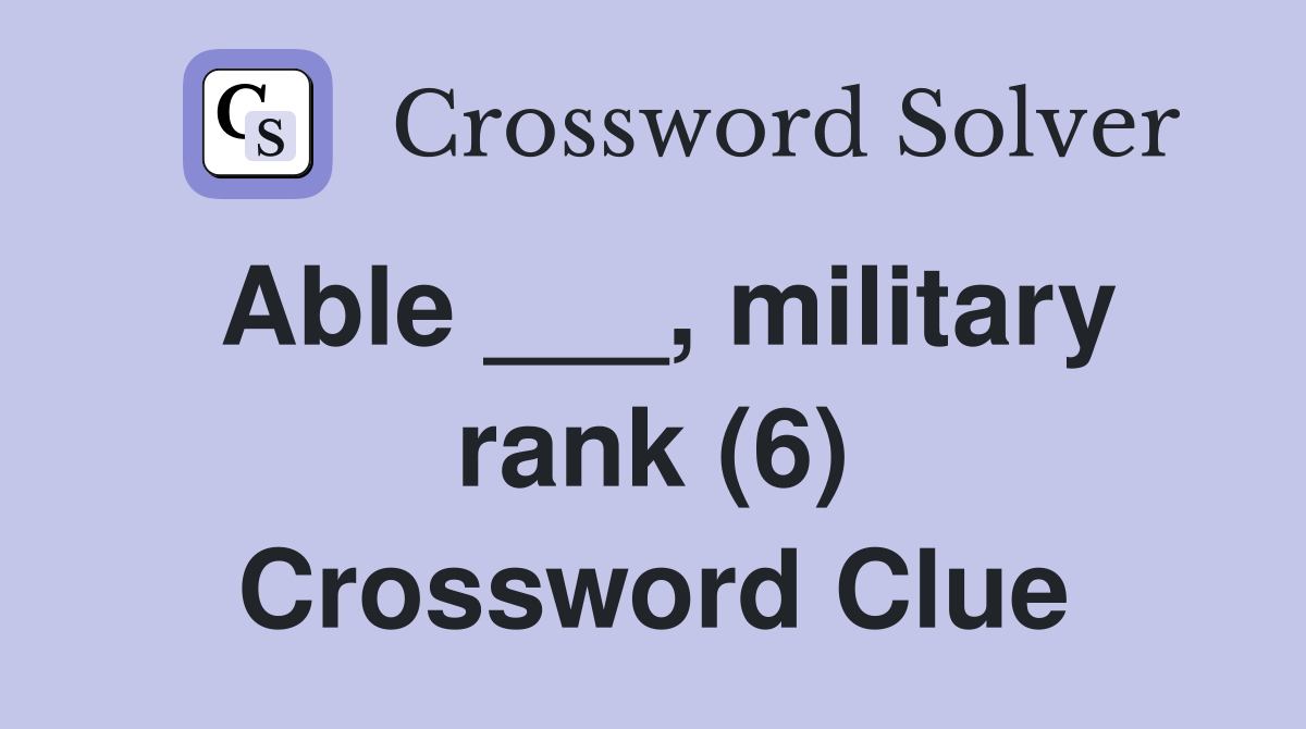 Able ___, military rank (6) Crossword Clue Answers Crossword Solver